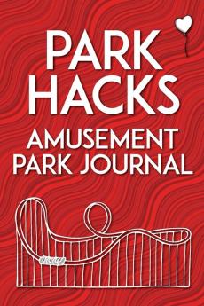 Park Hacks Amusement Park Journal: An illustrated lined diary notebook with prompts tips and tricks to encourage parents kids and ride ... of their theme park and amusement park visits