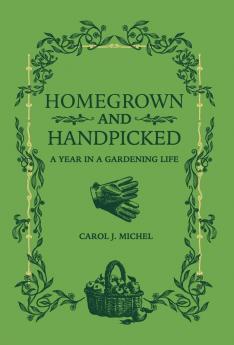 Homegrown and Handpicked: A Year in a Gardening Life