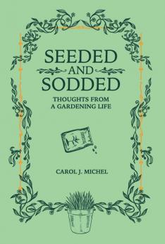 Seeded and Sodded: Thoughts from a Gardening Life