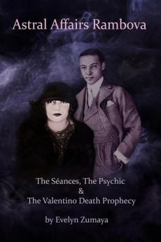 Astral Affairs Rambova: The Séances The Psychic & The Valentino Death Prophecy