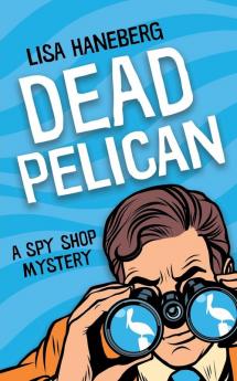 Dead Pelican: 2 (Spy Shop Mystery)