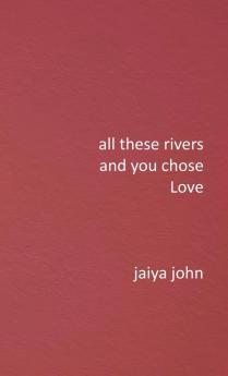 All These Rivers and You Chose Love