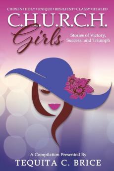 C.H.U.R.C.H. Girls: Stories of Victory Success & Triumph