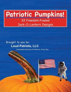 Patriotic Pumpkims!: 22 Freedom-Fueled Jack-O-Lantern Designs