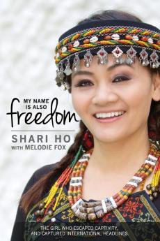 My Name is Also Freedom: The Shari Ho Story: 1