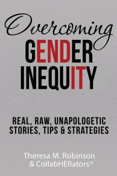 Overcoming Gender Inequity: Real Raw Unapologetic Stories Tips & Strategies