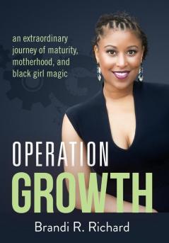 Operation Growth: an extraordinary journey of maturity motherhood and black girl magic