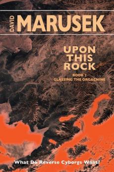 Upon This Rock: Book 2 - Glassing the Orgachine