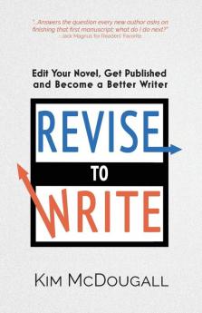 Revise to Write: Edit Your Novel Get Published and Become a Better Writer