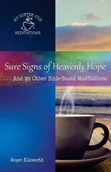 Sure Signs of Heavenly Hope: . . .And 30 Other Bible-Based Meditations: 7 (My Coffee-Cup Meditations)