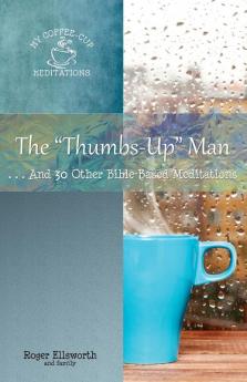 The Thumbs-Up Man: ...And 30 Other Bible-Based Meditations: 2 (My Coffee-Cup Meditations)