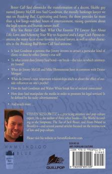 Why You Better Call Saul: What Our Favorite TV Lawyer Says About Life Love and Scheming Your Way to Acquittal and a Large Cash Payout