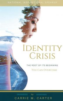 Identity Crisis: The Root of It's Beginning You Can Overcome