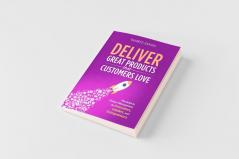 Deliver Great Products That Customers Love