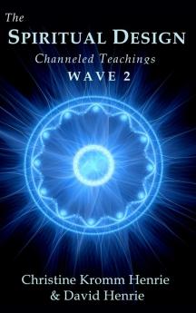 The Spiritual Design: Channeled Teachings Wave 2