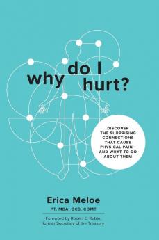 Why Do I Hurt?: Discover the Surprising Connections That Cause Physical Pain and What to Do About Them