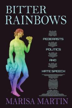 Bitter Rainbows: Pederasts Politics and Hate Speech