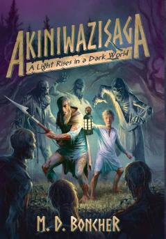 Akiniwazisaga: A Light Rises in a Dark World: 1