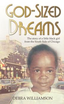 God-Sized Dreams: The Story of A Little Black Girl From The South Side Of Chicago