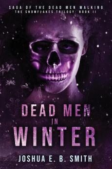 Saga of the Dead Men Walking - Dead Men in Winter: The Snowflakes Trilogy: Book II: 2