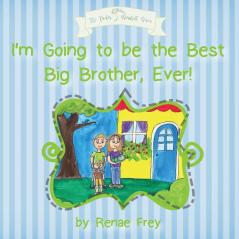 I'm Going to be the Best Big Brother Ever! (Tucker J. Marshall)