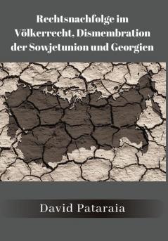 Rechtsnachfolge im Völkerrecht Dismembration der Sowjetunion und Georgien