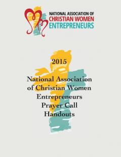 2015 National Association of Christian Women Entrepreneurs Prayer Call Handouts