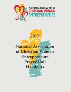 2017 National Association of Christian Women Entrepreneurs Prayer Call Handouts