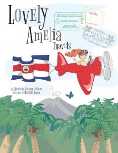 Children's Book: Lovely Amelia Travels: 1 (Costa Rica)