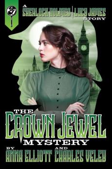 The Crown Jewel Mystery: A Sherlock Holmes and Lucy James Story: 4 (Sherlock Holmes and Lucy James Mysteries)