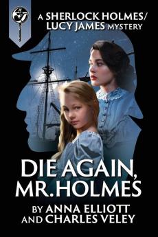 Die Again Mr. Holmes: A Sherlock Holmes and Lucy James Mystery: 8 (Sherlock Holmes and Lucy James Mysteries)