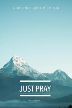 Just Pray: God's Not Done With You