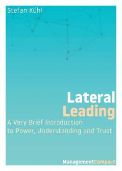 Lateral Leading: A Very Brief Introduction to Power Understanding and Trust: 3 (Management Compact)