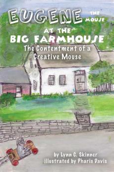 Eugene the Mouse at the Big Farmhouse: The Contentment of a Creative Mouse