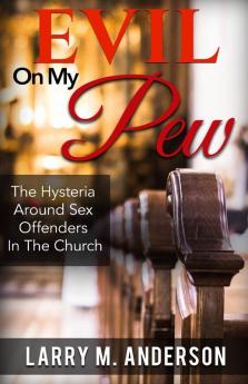 Evil On My Pew: The Hysteria Around Sex Offenders In The Church