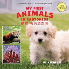 My First Animals in Cantonese: Cantonese for Kids: 2 (Cantonese for Kids: A Cantonese-English Picture Book)