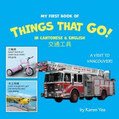 My First Book of Things That Go! in Cantonese & English: A Cantonese-English Picture Book: 3 (Cantonese for Kids: A Cantonese-English Picture Book)