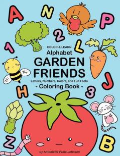 Alphabet Garden Friends: Letters Numbers Colors and Fun Facts Coloring Book