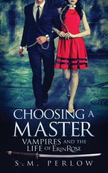 Choosing a Master: 1 (Vampires and the Life of Erin Rose)