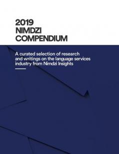 2019 Nimdzi Compendium: A curated selection of research and writings on the language services industry by Nimdzi Insights