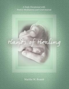 Hands of Healing: A Daily Devotional with Poetry Meditations and Grief Journal