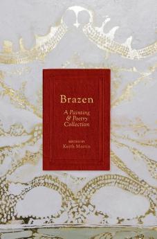 Brazen: A Painting & Poetry Collection