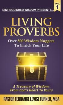 Distinguished Wisdom Presents . . . Living Proverbs-Vol.1: Over 500 Wisdom Nuggets To Enrich Your Life