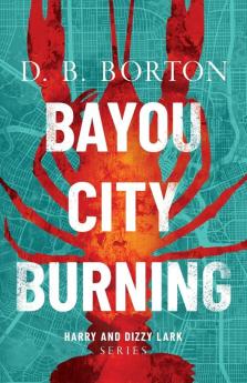 Bayou City Burning: 1 (Harry and Dizzy Lark)