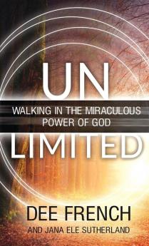 Unlimited: Walking in the Miraculous Power of God