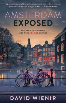 Amsterdam Exposed: An American's Journey Into the Red Light District