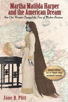 Martha Matilda Harper and the American Dream: How One Woman Changed the Face of Modern Business