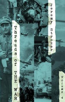 Threads of The War Volume IV: Personal Truth-Inspired Flash-Fiction of The 20th Century's War: 4