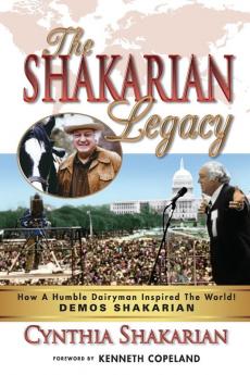 The Shakarian Legacy: How A Humble Dairyman Inspired The World! DEMOS SHAKARIAN! Plus 48 PICTURES! - His Inspirational Life-Story! Learn how you can tap into that same power!