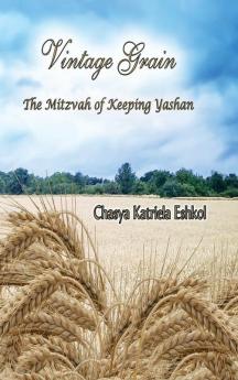 Vintage Grain: The Mitzvah of Keeping Yashan